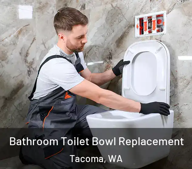  Bathroom Toilet Bowl Replacement Tacoma, WA