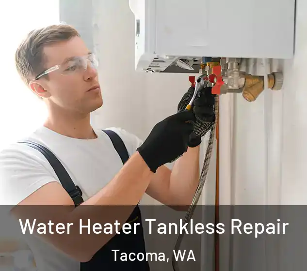 Water Heater Tankless Repair Tacoma, WA